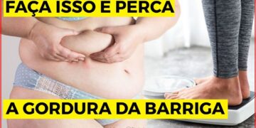 5 DICAS SIMPLES PARA VOCÊ PERDER GORDURA DA BARRIGA RÁPIDO E DE FORMA SAUDÁVEL