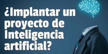 Cómo implantar un proyecto de Inteligencia artificial