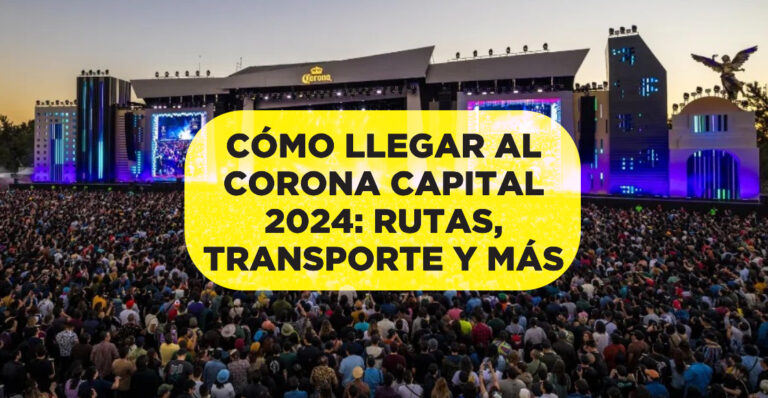 Cómo llegar al Corona Capital 2024 Rutas transporte y más