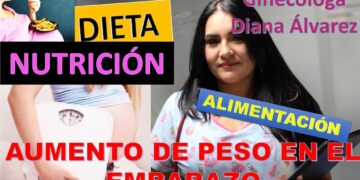 DIETA Y AUMENTO DE PESO DURANTE EL EMBARAZO POR GINECOLOGA DIANA ALVAREZ